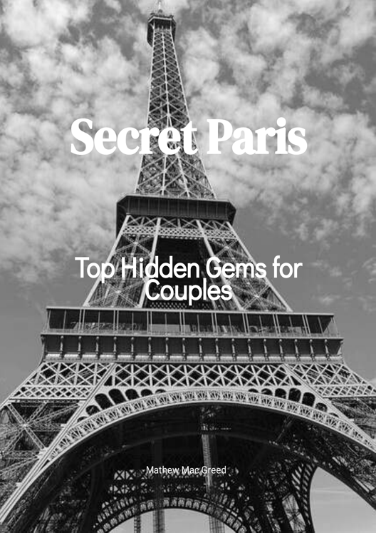 Secret Paris Top Hidden Gems For Couples